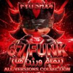 دانلود آهنگ ۶۷ FUNK (تمام ورژن ها) از FYU SHX4